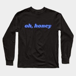 oh, honey Long Sleeve T-Shirt